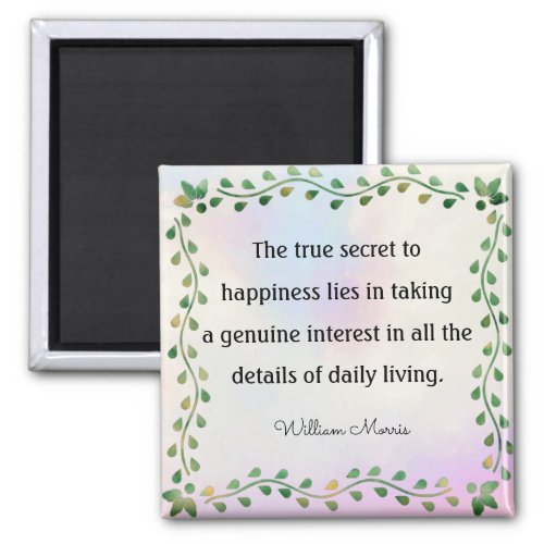 William Morris quotation The true secret to Ma Magnet