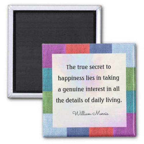 William Morris quotation The true secret to Magnet