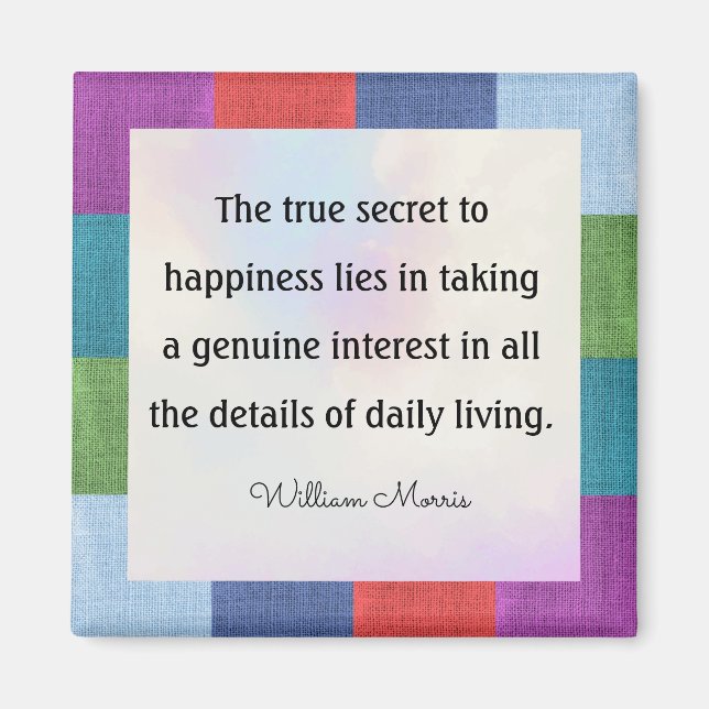 William Morris quotation, The true secret to... Magnet (Front)