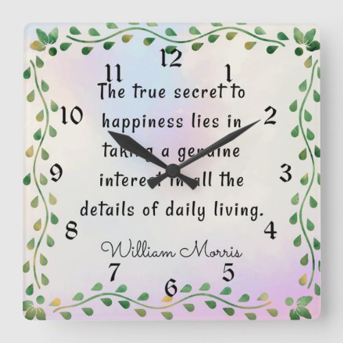 William Morris quotation The true secret to Square Wall Clock