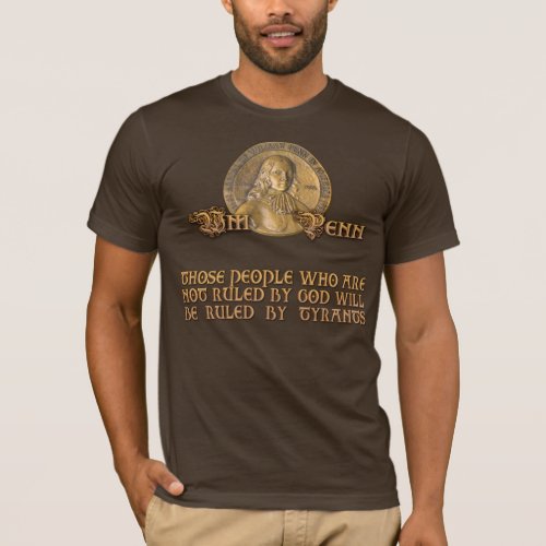 William Penn Quote Be Ruled by God or Tyrants T_Shirt