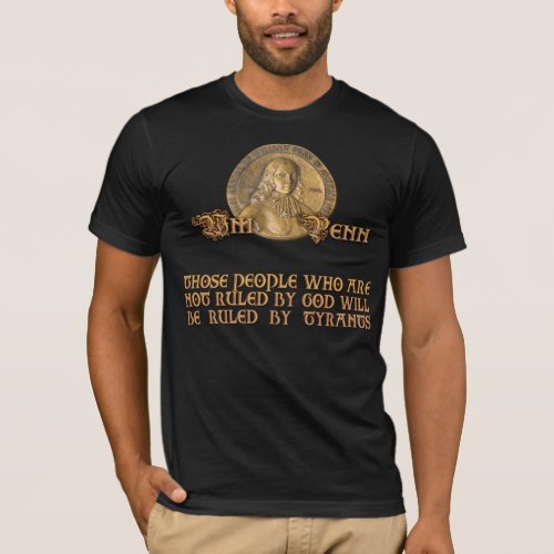 William Penn Quote Be Ruled by God or Tyrants T_Shirt