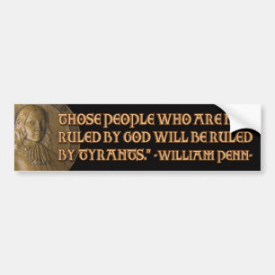 William Penn Quote: Ruled by God or Tyrants Bumper Sticker