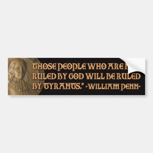 William Penn Quote Ruled by God or Tyrants Bumper Sticker