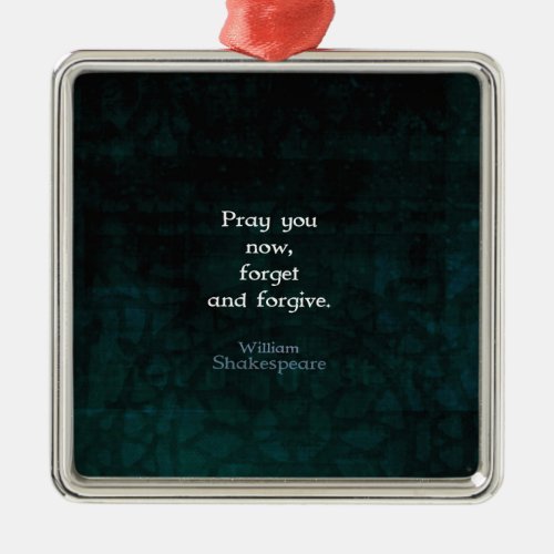 William Shakespeare Forget And Forgive Quote Metal Ornament