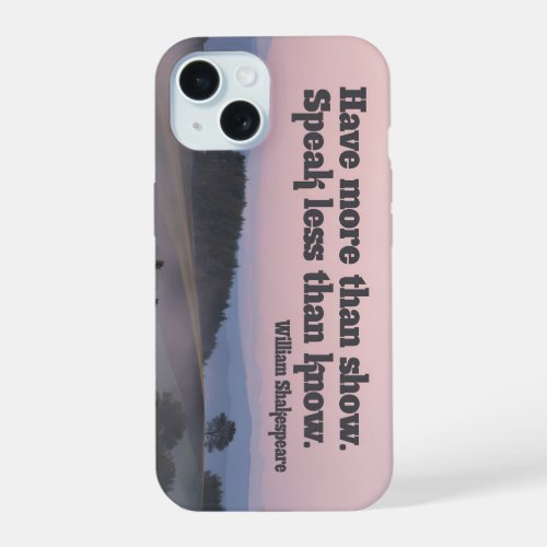 William Shakespeare Inspirational Quote Have More iPhone 15 Case