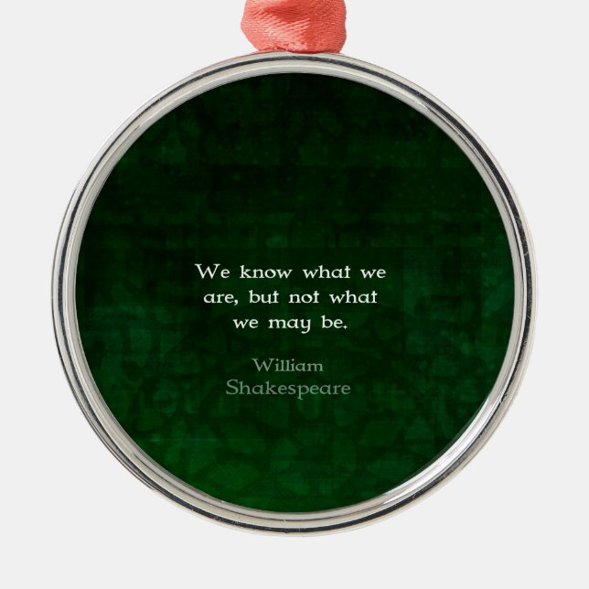William Shakespeare Quote About Possibilities Metal Ornament (Front)