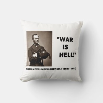 William Tecumseh Sherman War Is Hell Quote Throw Pillow by unfinishedpolis at Zazzle