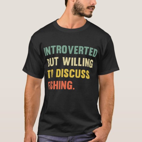 Willing To Discuss Fishing Antisocial Funny T_Shirt