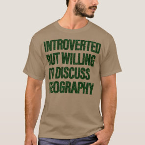 Willing to Discuss Geography Geography Students 1  T-Shirt