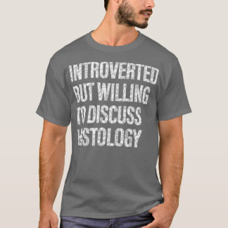 Willing to Discuss Histology Histology Students  T-Shirt