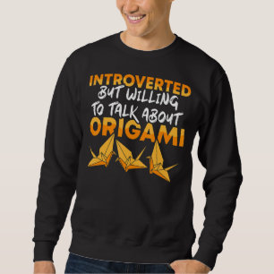 Willing To Talk About Origami Master Artist Paper Sweatshirt