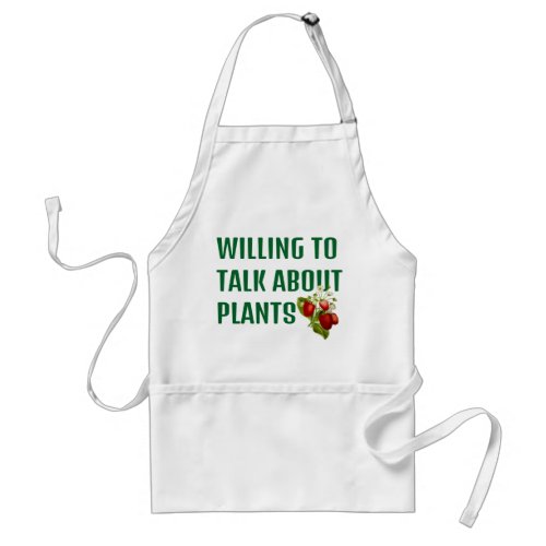 Willing to Talk About Plants Adult Apron