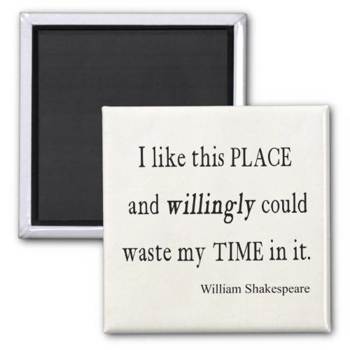Willingly Waste Time This Place Shakespeare Quote Magnet