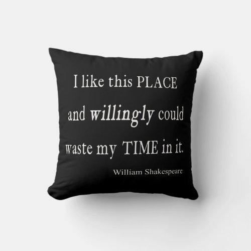 Willingly Waste Time This Place Shakespeare Quote Throw Pillow