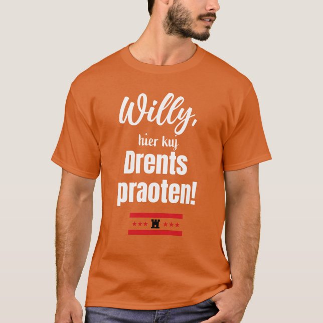 Willy, here's kj Drents praoten! T-Shirt (Front)