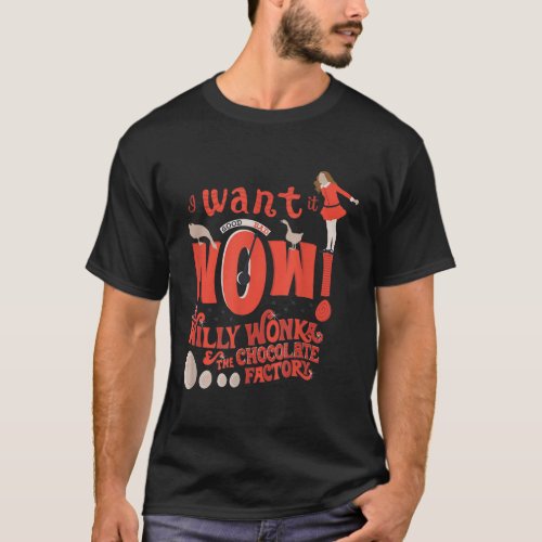 Willy Wonka and the Chocolate Factory I Want It No T_Shirt