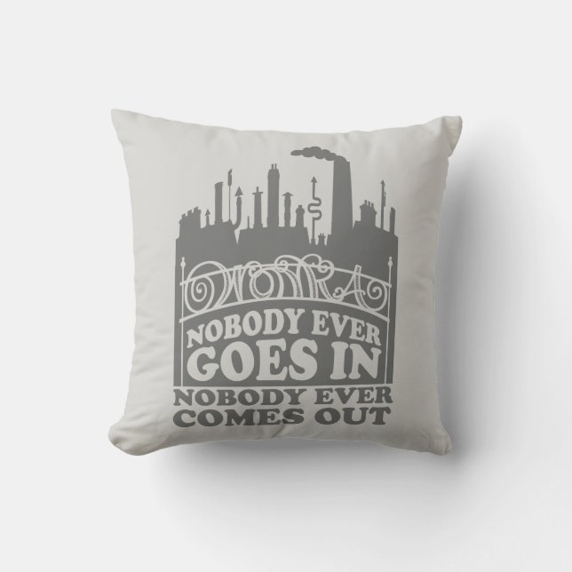 Willy Wonka Factory - Nobody Ever Goes In Throw Pillow (Front)