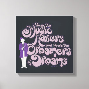 Willy Wonka - Music Makers, Dreamers of Dreams Canvas Print