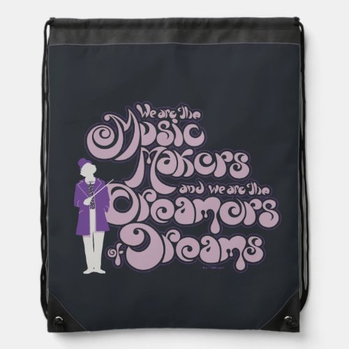 Willy Wonka _ Music Makers Dreamers of Dreams Drawstring Bag