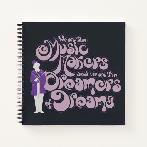 Willy Wonka _ Music Makers Dreamers of Dreams Notebook