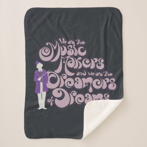 Willy Wonka _ Music Makers Dreamers of Dreams Sherpa Blanket