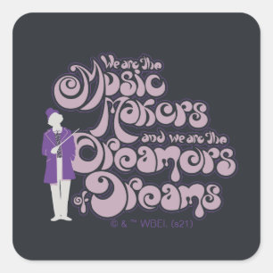 Willy Wonka - Music Makers, Dreamers of Dreams Square Sticker