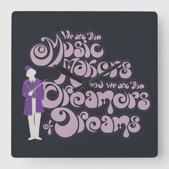 Willy Wonka - Music Makers, Dreamers of Dreams Square Wall Clock (Front)
