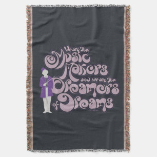 Willy Wonka - Music Makers, Dreamers of Dreams Throw Blanket