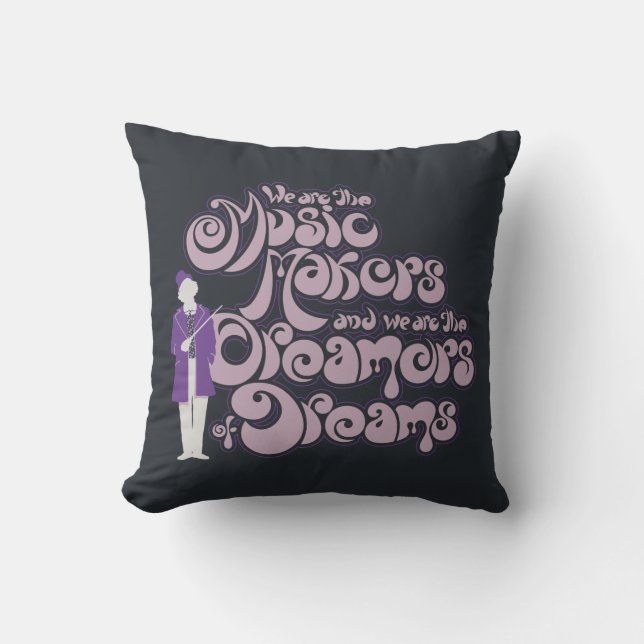 Willy Wonka - Music Makers, Dreamers of Dreams Throw Pillow (Front)
