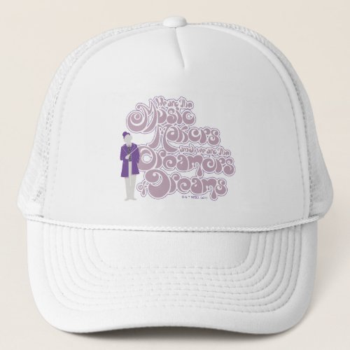 Willy Wonka _ Music Makers Dreamers of Dreams Trucker Hat