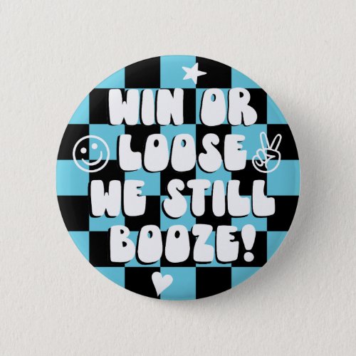 Win or Loose we still booze Blue college game day Button