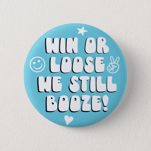 Win or Loose we still booze Blue college game day Button