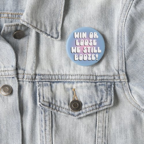 Win or Loose we still booze college game day Button