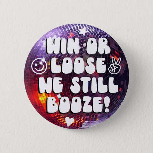 Win or Loose we still booze Disco college game day Button