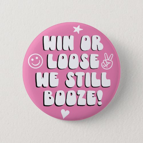 Win or Loose we still booze Pink college game day  Button