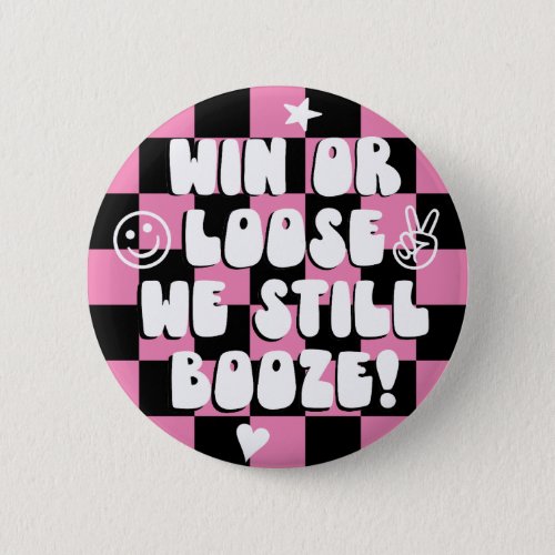 Win or Loose we still booze Pink college game day  Button