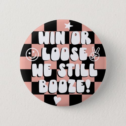Win or Loose we still booze Pink college game day Button