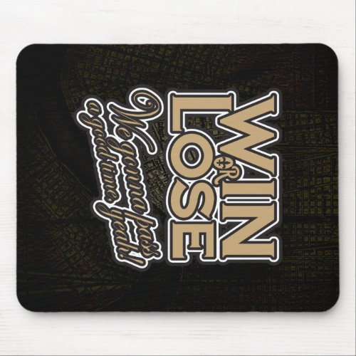 Win or Lose Were gonna pass a good time yeah Mouse Pad