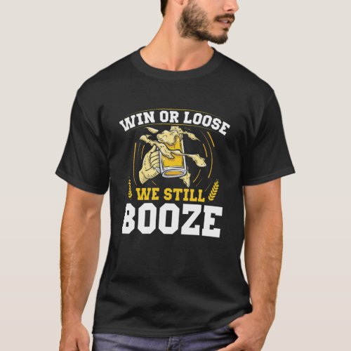 Win Or Lose We Still Booze Funny Fan Wear Sports T_Shirt