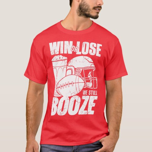 Win Or Lose We Still Booze T_Shirt