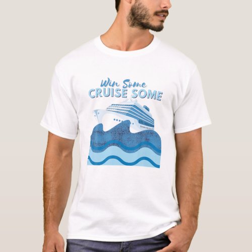 Win Some Lose Some Cruise Vacation Casino Humor T_Shirt