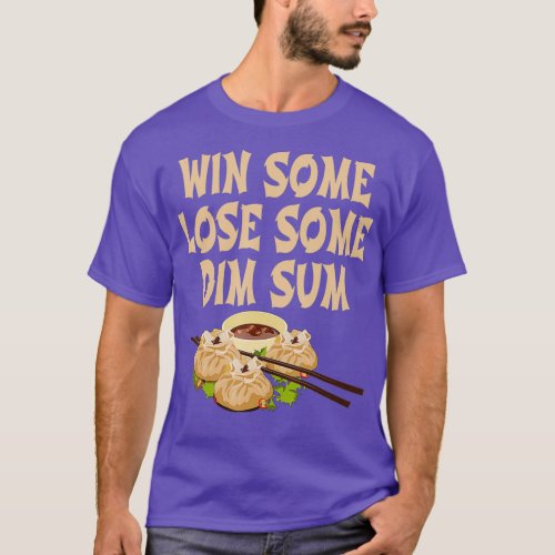 Win Some Lose Some Dim Sum Funny Pun Joke T_Shirt