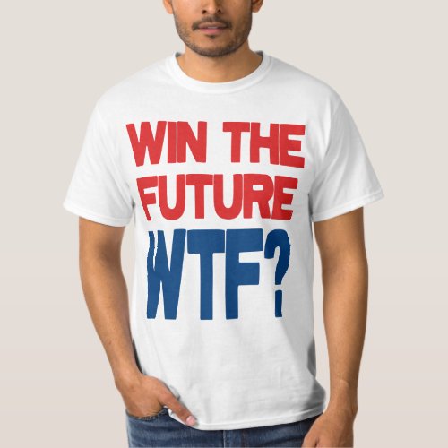 Win The Future _ WTF T_Shirt