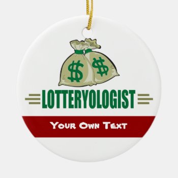 Win The Lottery! Funny Lottery Player's Ceramic Ornament by OlogistShop at Zazzle