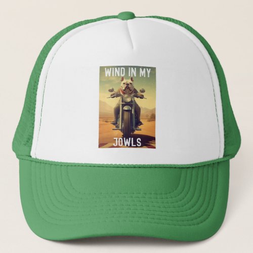 Wind in My Jowls  A Bulldog Riding a Motorcycle  Trucker Hat