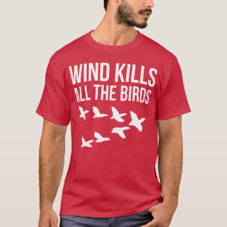 Wind Kills Allhe Birds friends T-Shirt