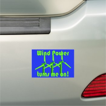 Wind Power Turns Me On Car Magnet by abitaskew at Zazzle