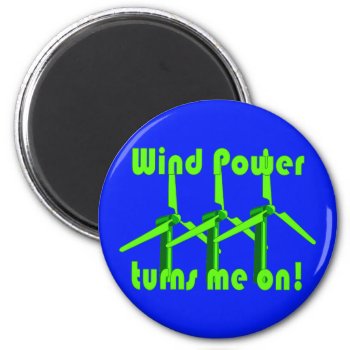 Wind Power Turns Me On Magnet by abitaskew at Zazzle