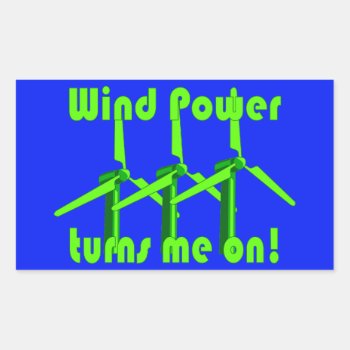 Wind Power Turns Me On Rectangular Sticker by abitaskew at Zazzle